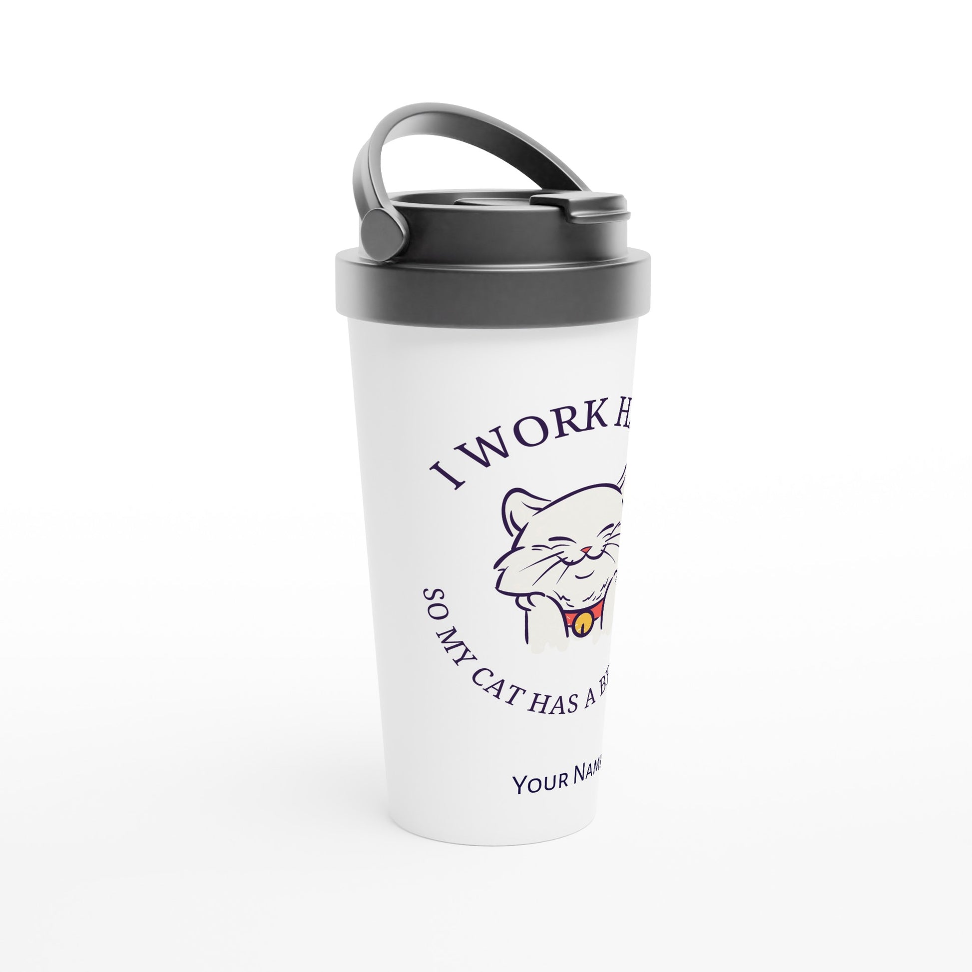 Personalised - I Work Hard So My Cat Has A Better Life - White 15oz Stainless Steel Travel Mug Personalised Travel Mug animal coffee