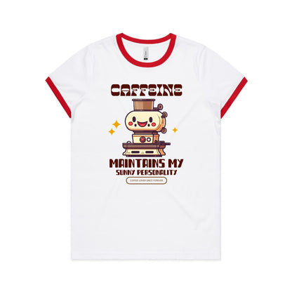 Caffeine Maintains My Sunny Personality - Women's Ringer Tee