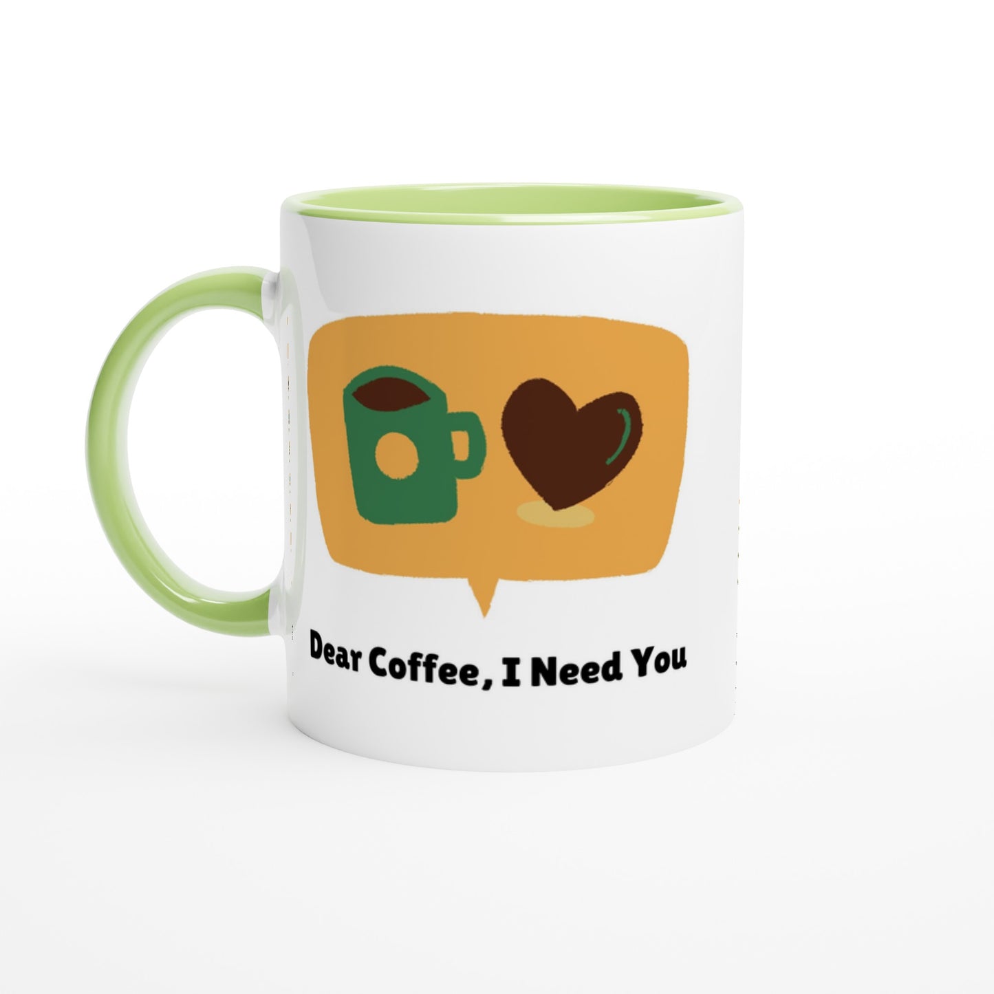 Dear Coffee,I Need You - White 11oz Ceramic Mug with Color Insideu Ceramic Green Colour 11oz Mug Coffee Globally Fulfilled