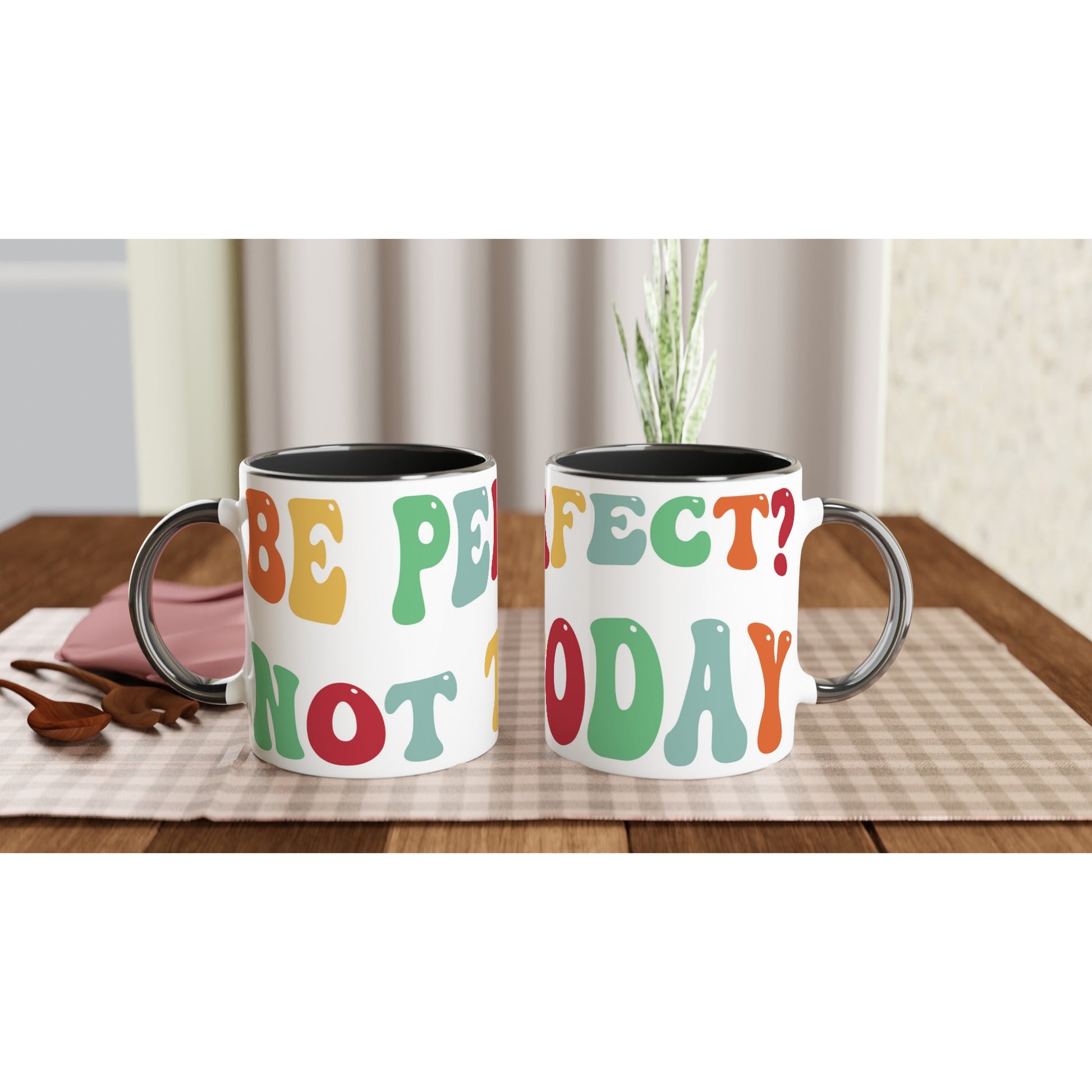 Be Perfect? Not Today - White 11oz Ceramic Mug with Colour Inside Ceramic Black Colour 11oz Mug Globally Fulfilled Motivation Positivity