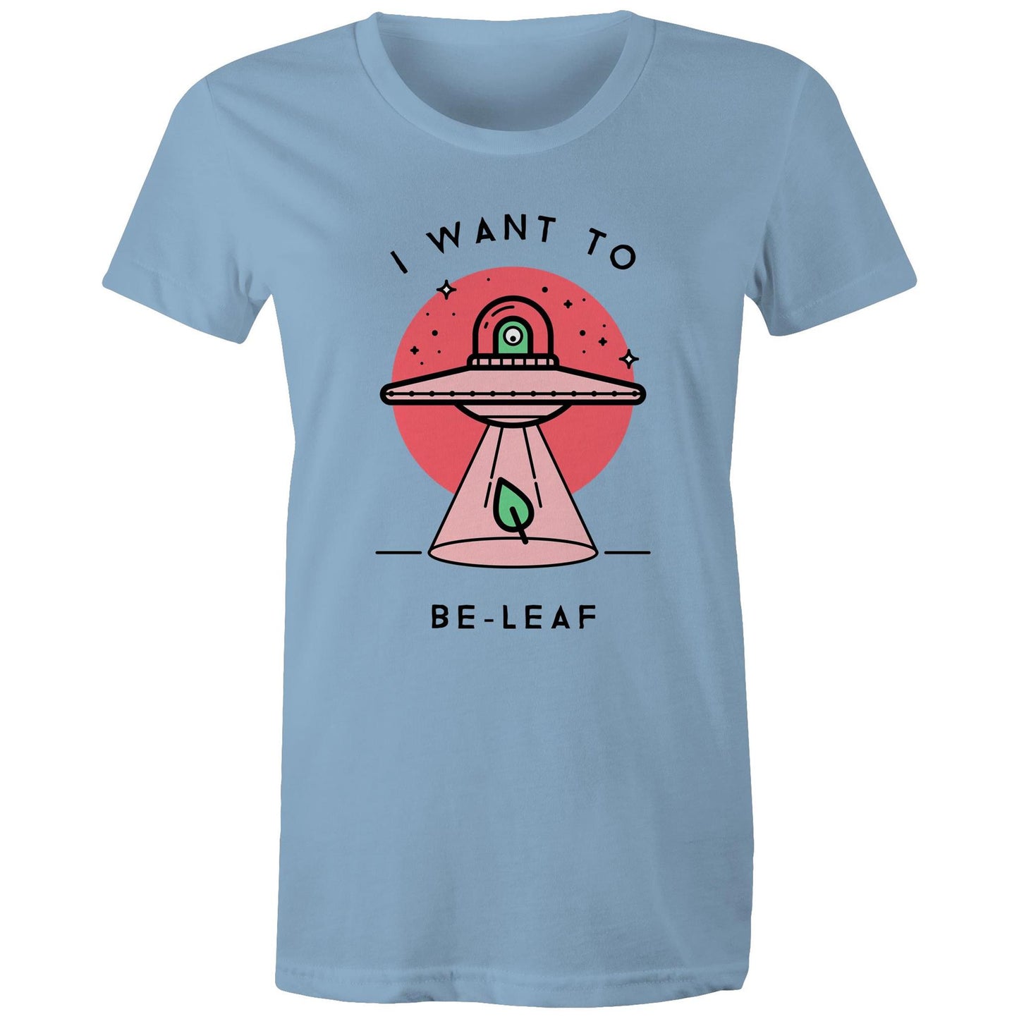 I Want To Be-Leaf, UFO - Womens T-shirt Carolina Blue Womens T-shirt Sci Fi