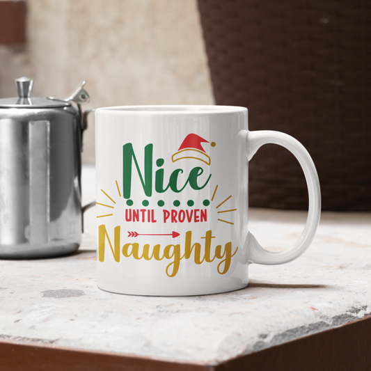 Nice Until Proven Naughty - 11oz Ceramic Mug Christmas Mug Merry Christmas