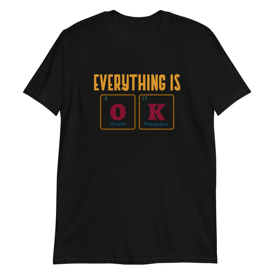 Everything Is OK, Periodic Table - Short-Sleeve Unisex T-Shirt Black Unisex T-shirt Science