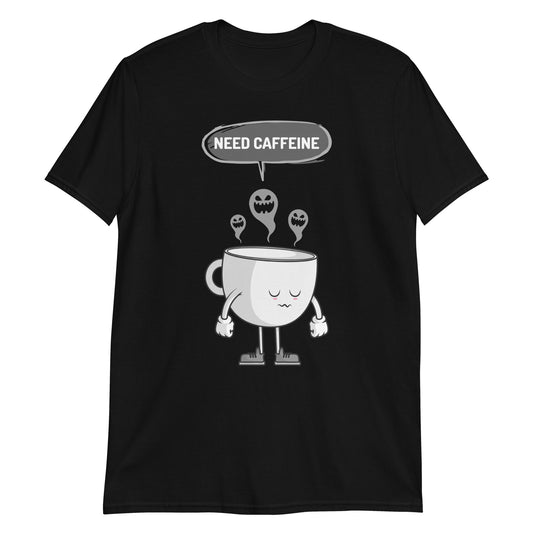 Need Caffeine, Sad Coffee - Short-Sleeve Unisex T-Shirt