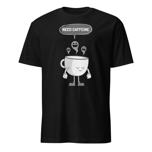 Need Caffeine, Sad Coffee - Short-Sleeve Unisex T-Shirt