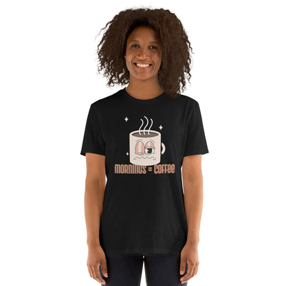 Mornings Equal Coffee - Short-Sleeve Unisex T-Shirt