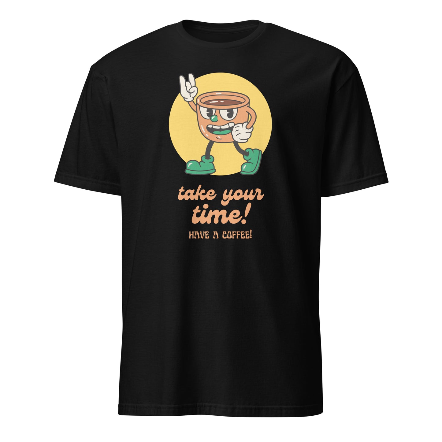 Take Your Time, Have A Coffee - Short-Sleeve Unisex T-Shirt