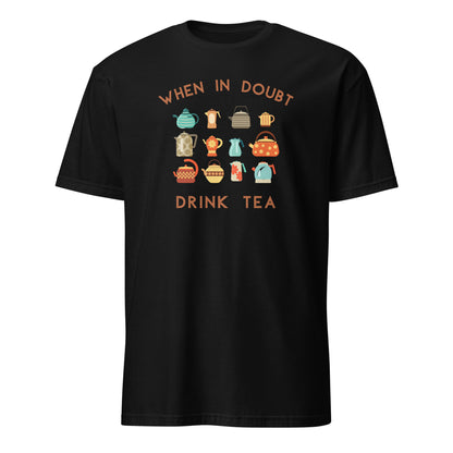 When In Doubt Drink Tea - Short-Sleeve Unisex T-Shirt