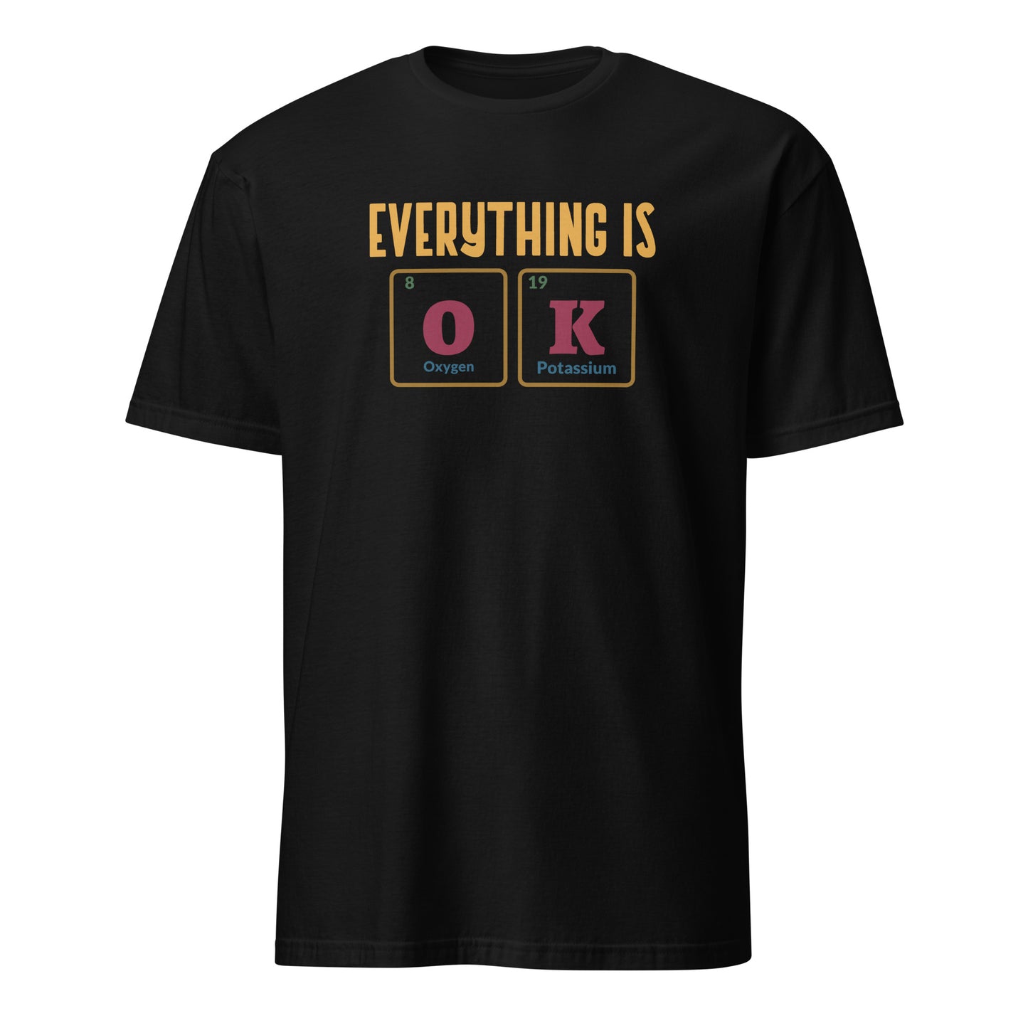 Everything Is OK, Periodic Table - Short-Sleeve Unisex T-Shirt