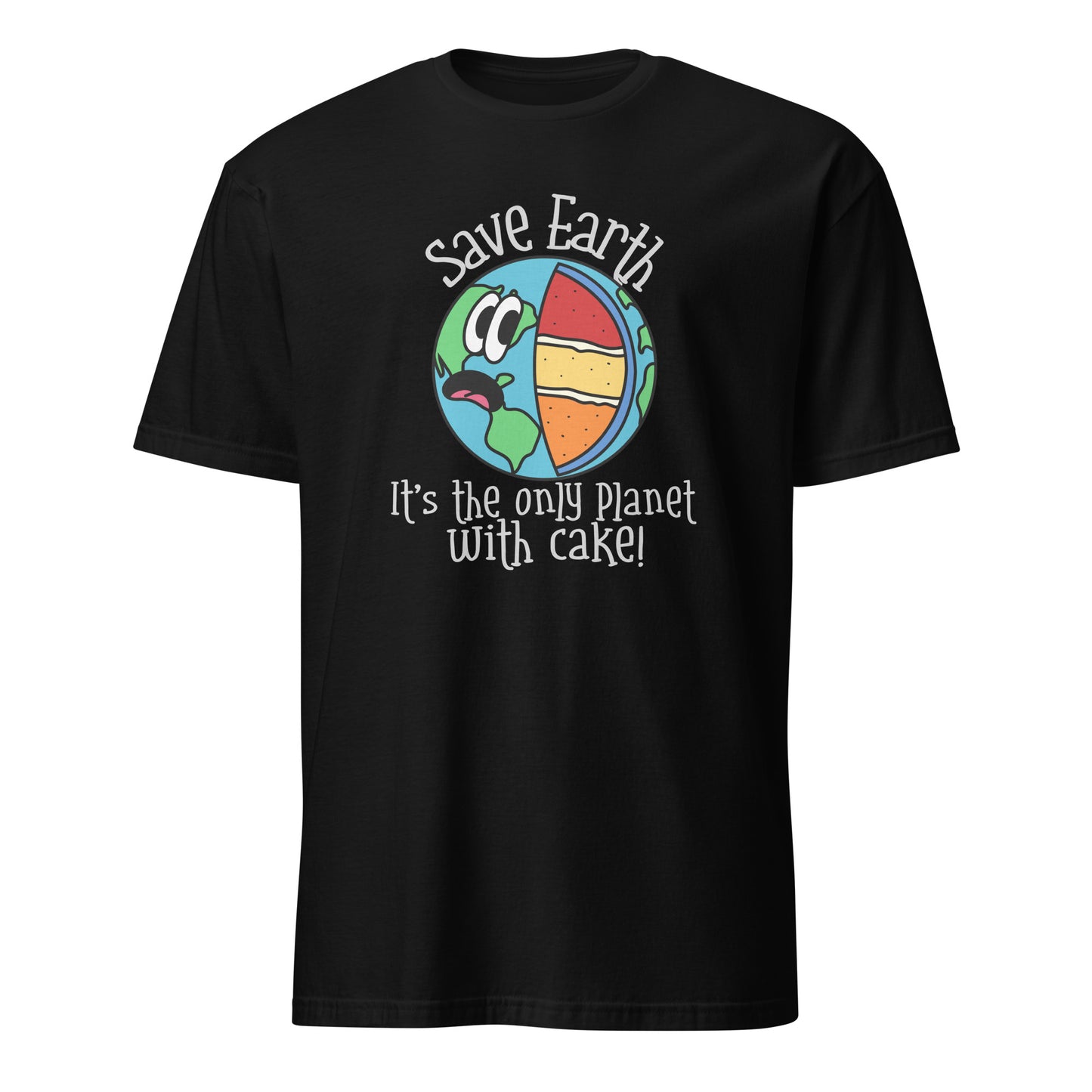 Save Earth, It's The Only Planet With Cake - Short-Sleeve Unisex T-Shirt