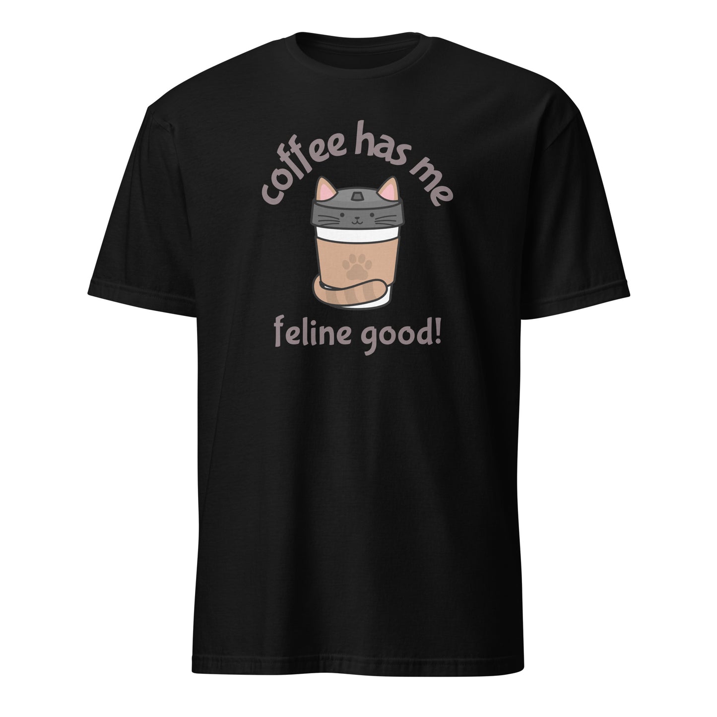 Coffee Has Me Feline Good - Short-Sleeve Unisex T-Shirt