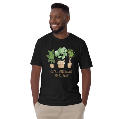 Sorry, I Have Plants This Weekend - Short-Sleeve Unisex T-Shirt