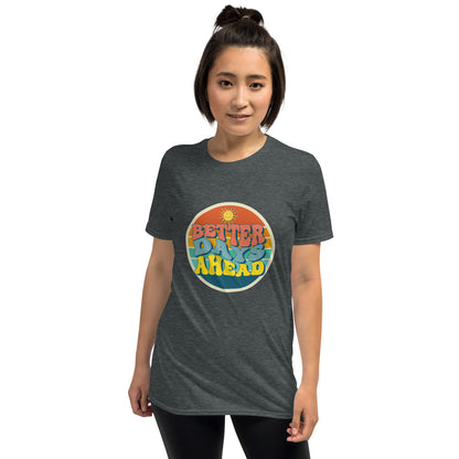 Better Days Ahead - Short-Sleeve Unisex T-Shirt