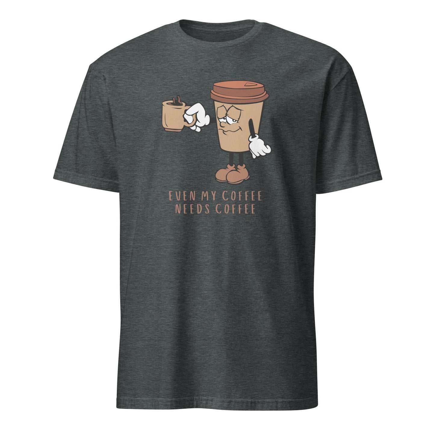 Even My Coffee Needs Coffee - Short-Sleeve Unisex T-Shirt