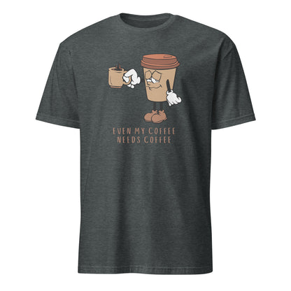 Even My Coffee Needs Coffee - Short-Sleeve Unisex T-Shirt