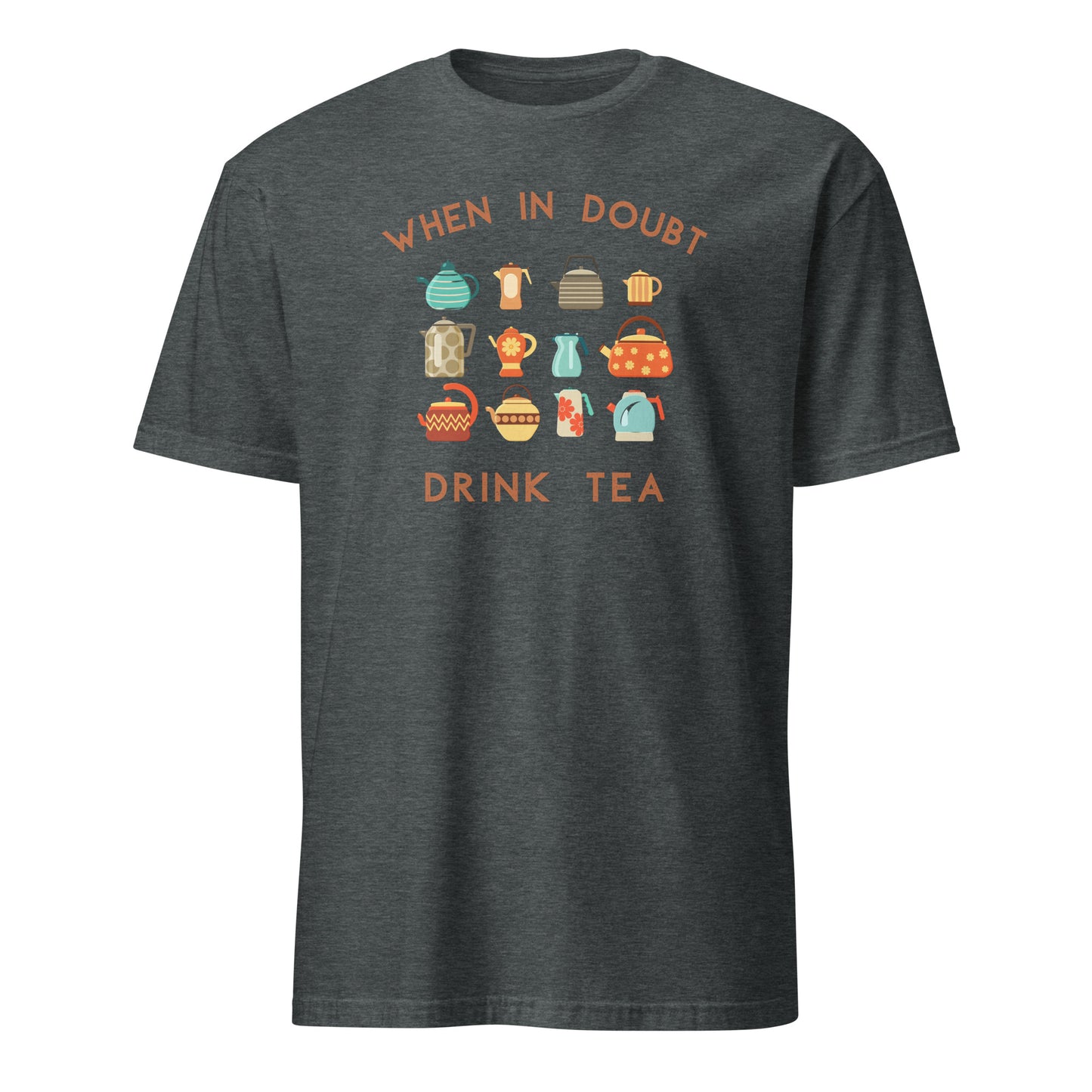 When In Doubt Drink Tea - Short-Sleeve Unisex T-Shirt