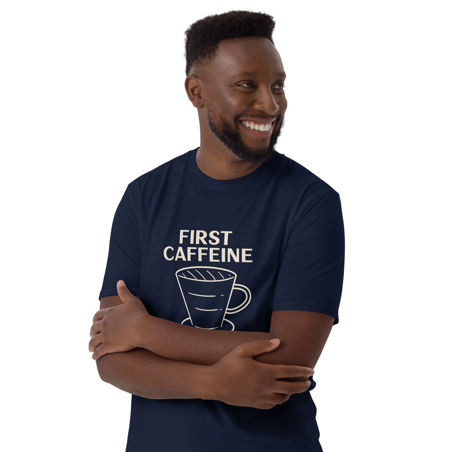 First Caffeine, Then Everything Else - Short-Sleeve Unisex T-Shirt