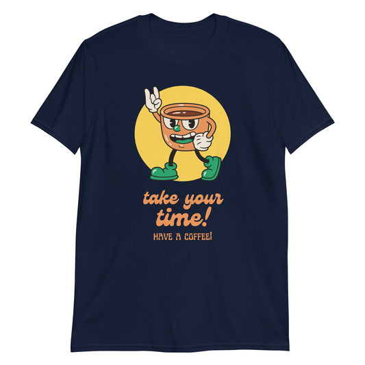 Take Your Time, Have A Coffee - Short-Sleeve Unisex T-Shirt Navy Unisex T-shirt Coffee Retro