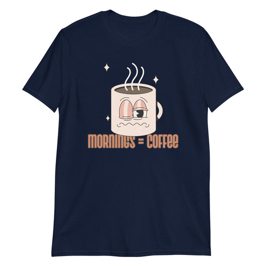 Mornings Equal Coffee - Short-Sleeve Unisex T-Shirt