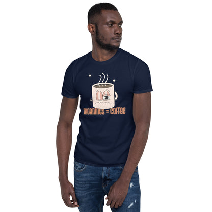 Mornings Equal Coffee - Short-Sleeve Unisex T-Shirt