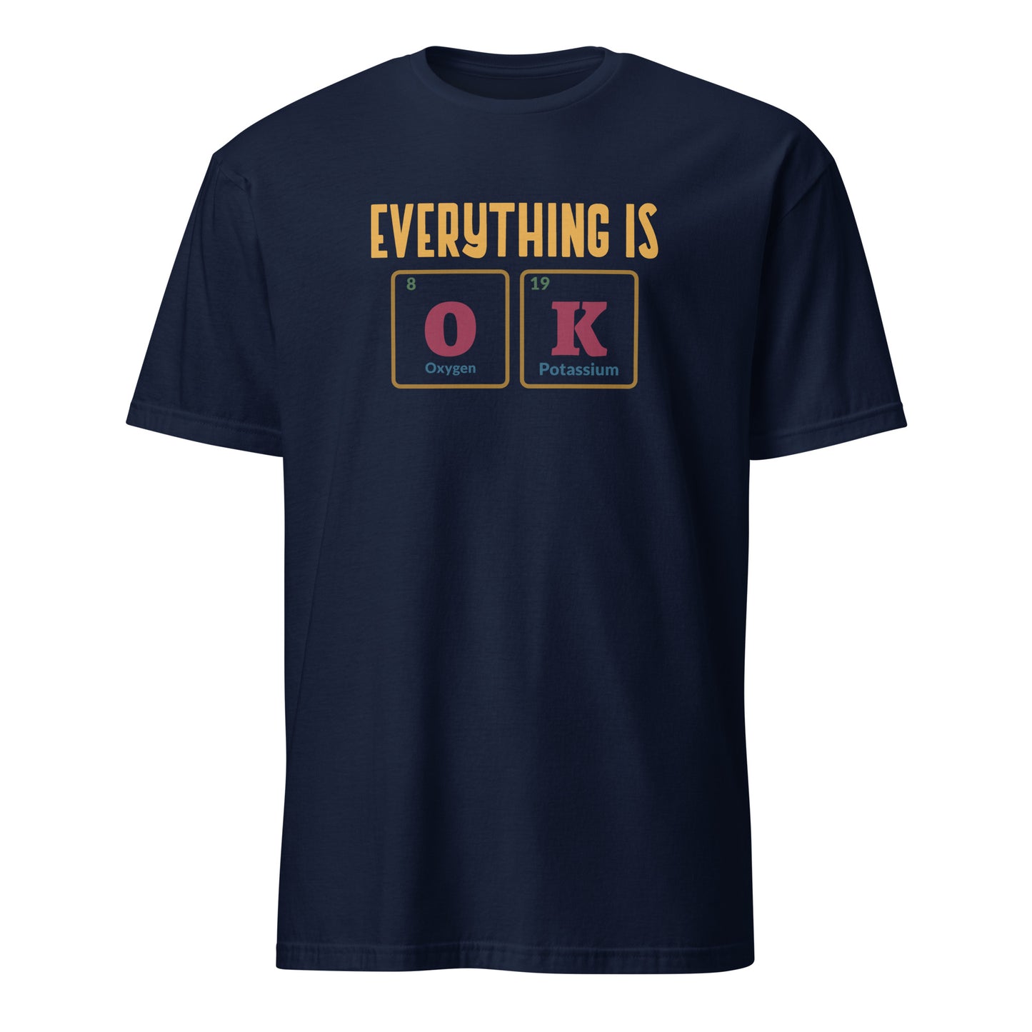 Everything Is OK, Periodic Table - Short-Sleeve Unisex T-Shirt