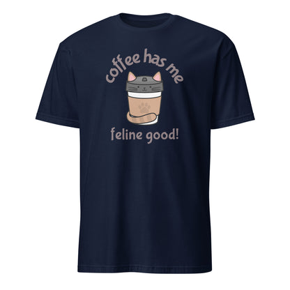 Coffee Has Me Feline Good - Short-Sleeve Unisex T-Shirt