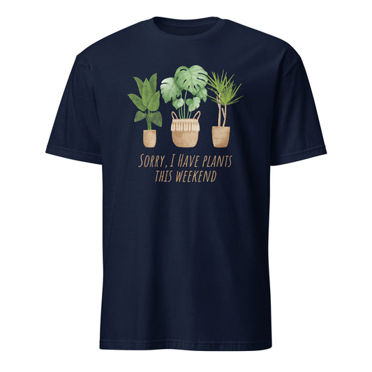 Sorry, I Have Plants This Weekend - Short-Sleeve Unisex T-Shirt