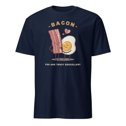 Bacon, You Are Truly Eggcellent - Short-Sleeve Unisex T-Shirt