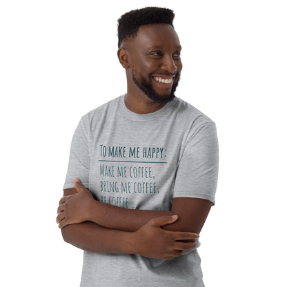 To Make Me Happy, Be Coffee - Short-Sleeve Unisex T-Shirt