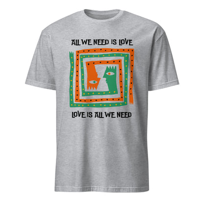 All We Need Is Love - Short-Sleeve Unisex T-Shirt