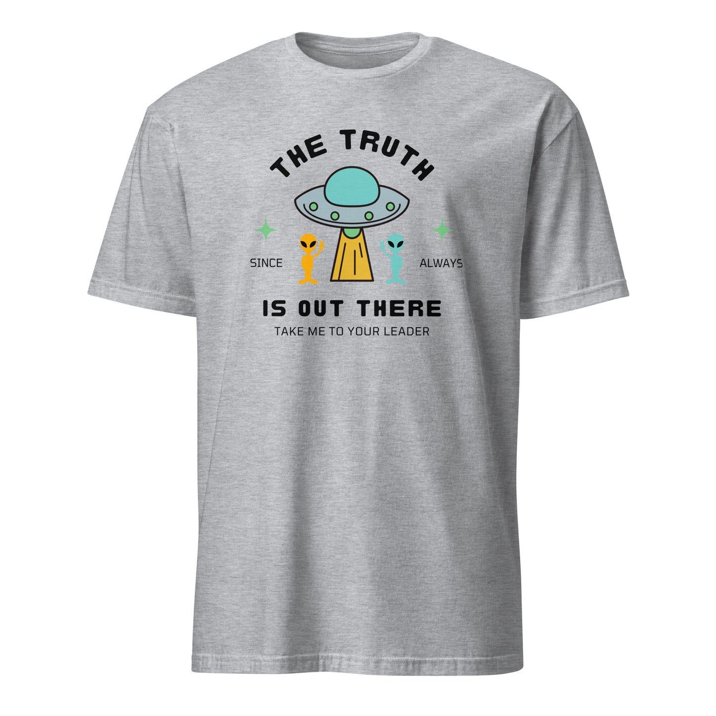 The Truth Is Out There, Alien, UFO - Short-Sleeve Unisex T-Shirt