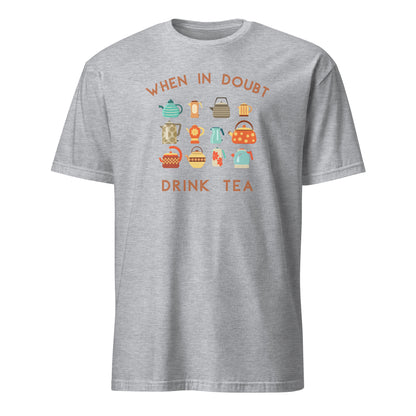 When In Doubt Drink Tea - Short-Sleeve Unisex T-Shirt