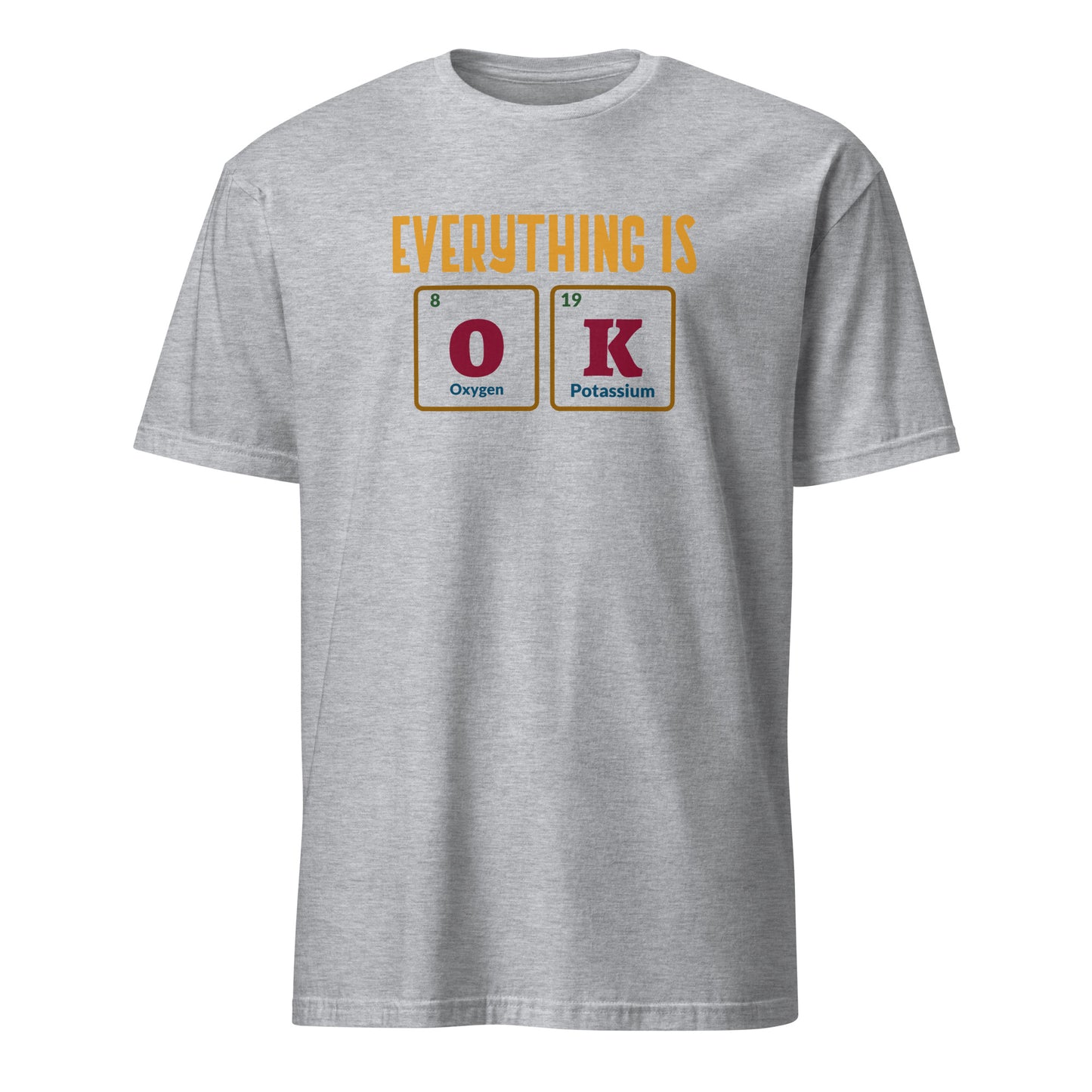 Everything Is OK, Periodic Table - Short-Sleeve Unisex T-Shirt