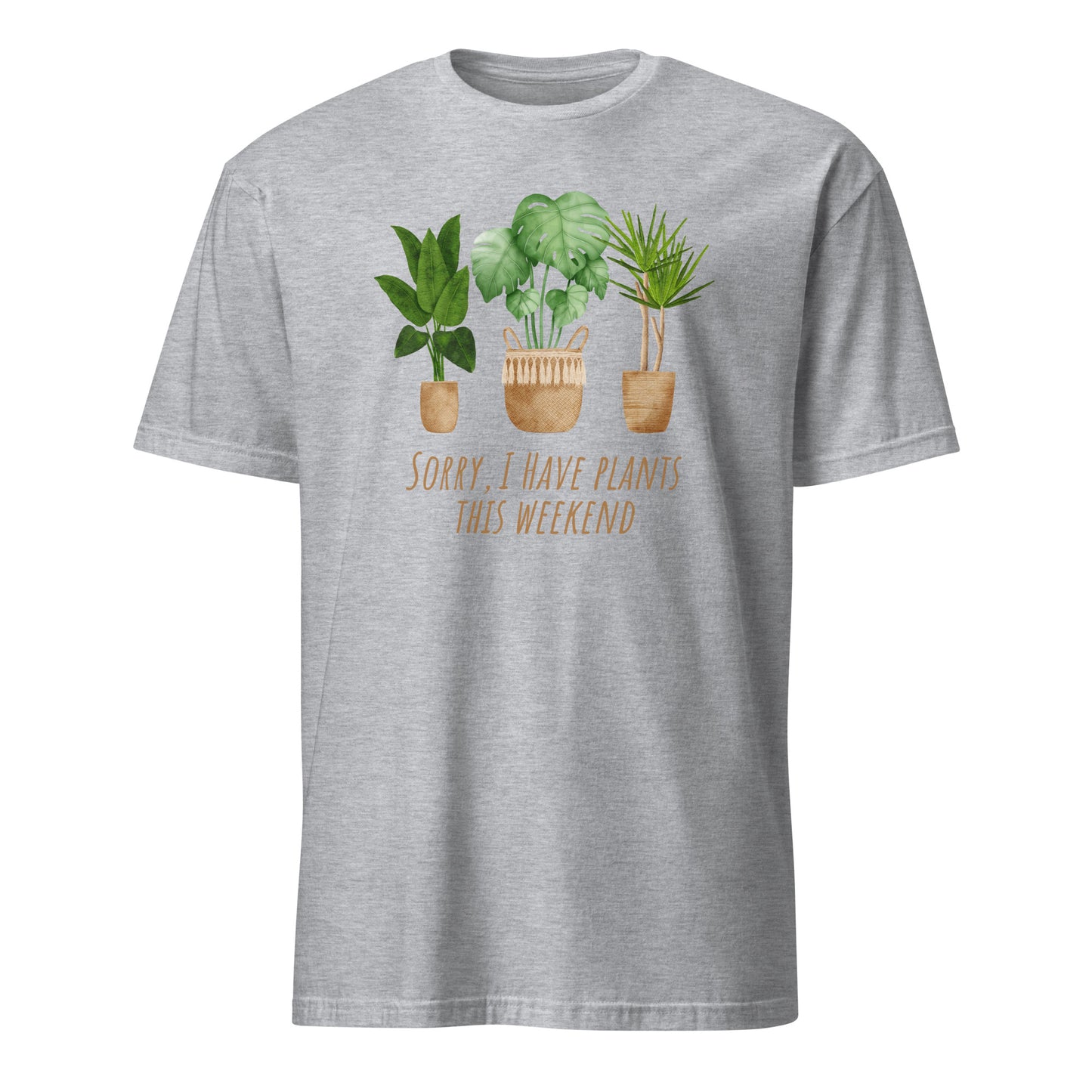 Sorry, I Have Plants This Weekend - Short-Sleeve Unisex T-Shirt