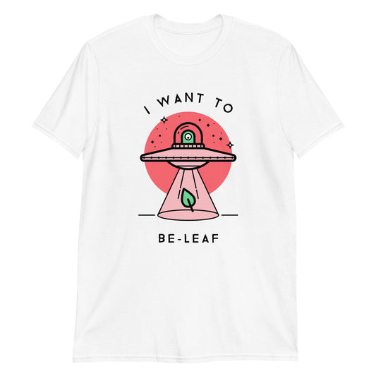 I Want To Be-Leaf, UFO - Short-Sleeve Unisex T-Shirt White Unisex T-shirt Sci Fi