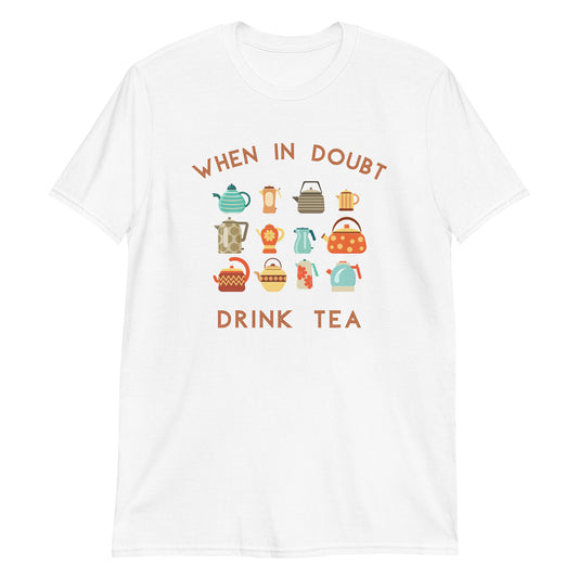 When In Doubt Drink Tea - Short-Sleeve Unisex T-Shirt White Unisex T-shirt Tea