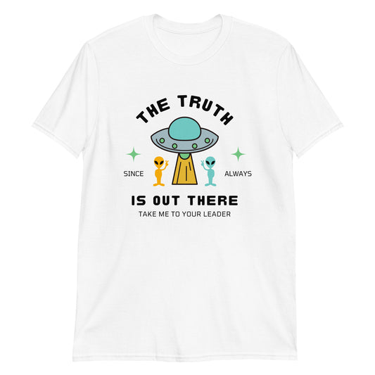 The Truth Is Out There, Alien, UFO - Short-Sleeve Unisex T-Shirt
