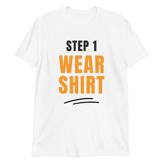 Step One, Wear Shirt - Short-Sleeve Unisex T-Shirt