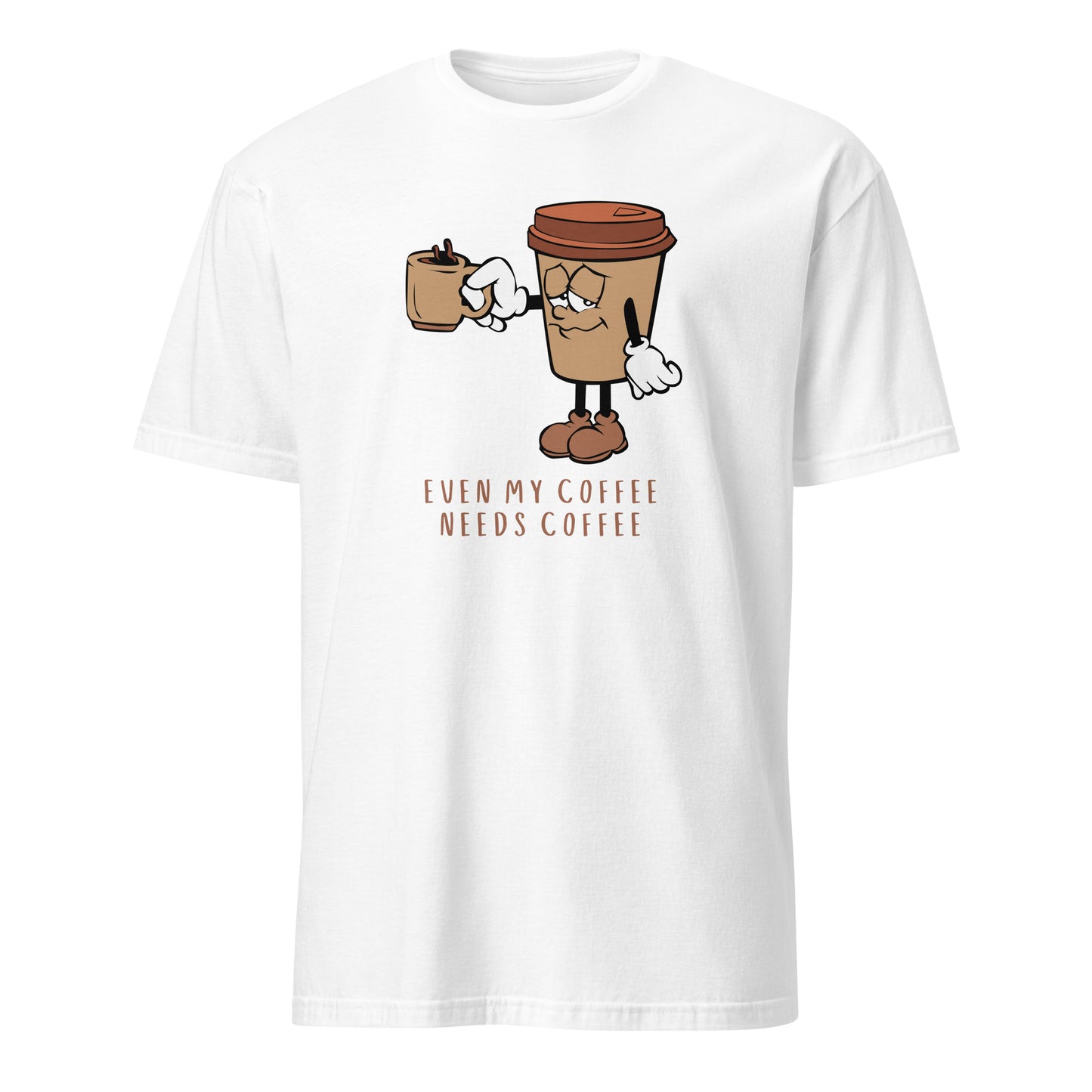 Even My Coffee Needs Coffee - Short-Sleeve Unisex T-Shirt