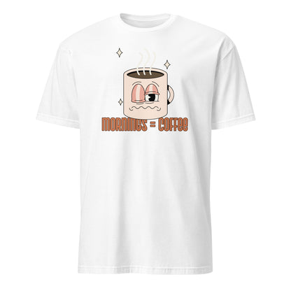 Mornings Equal Coffee - Short-Sleeve Unisex T-Shirt