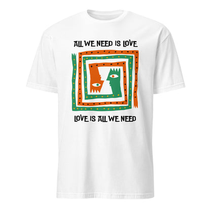 All We Need Is Love - Short-Sleeve Unisex T-Shirt