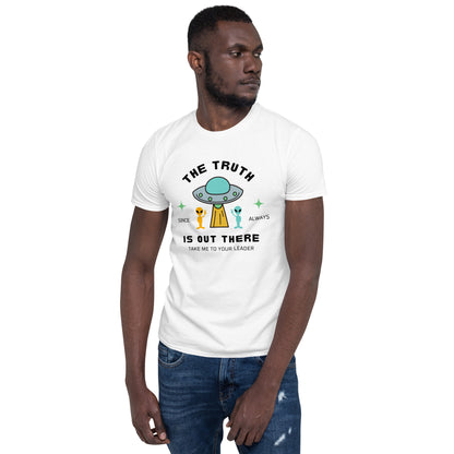 The Truth Is Out There, Alien, UFO - Short-Sleeve Unisex T-Shirt