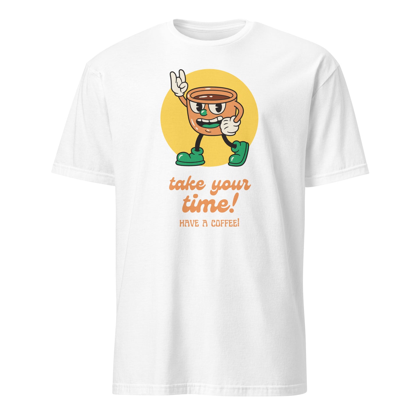 Take Your Time, Have A Coffee - Short-Sleeve Unisex T-Shirt