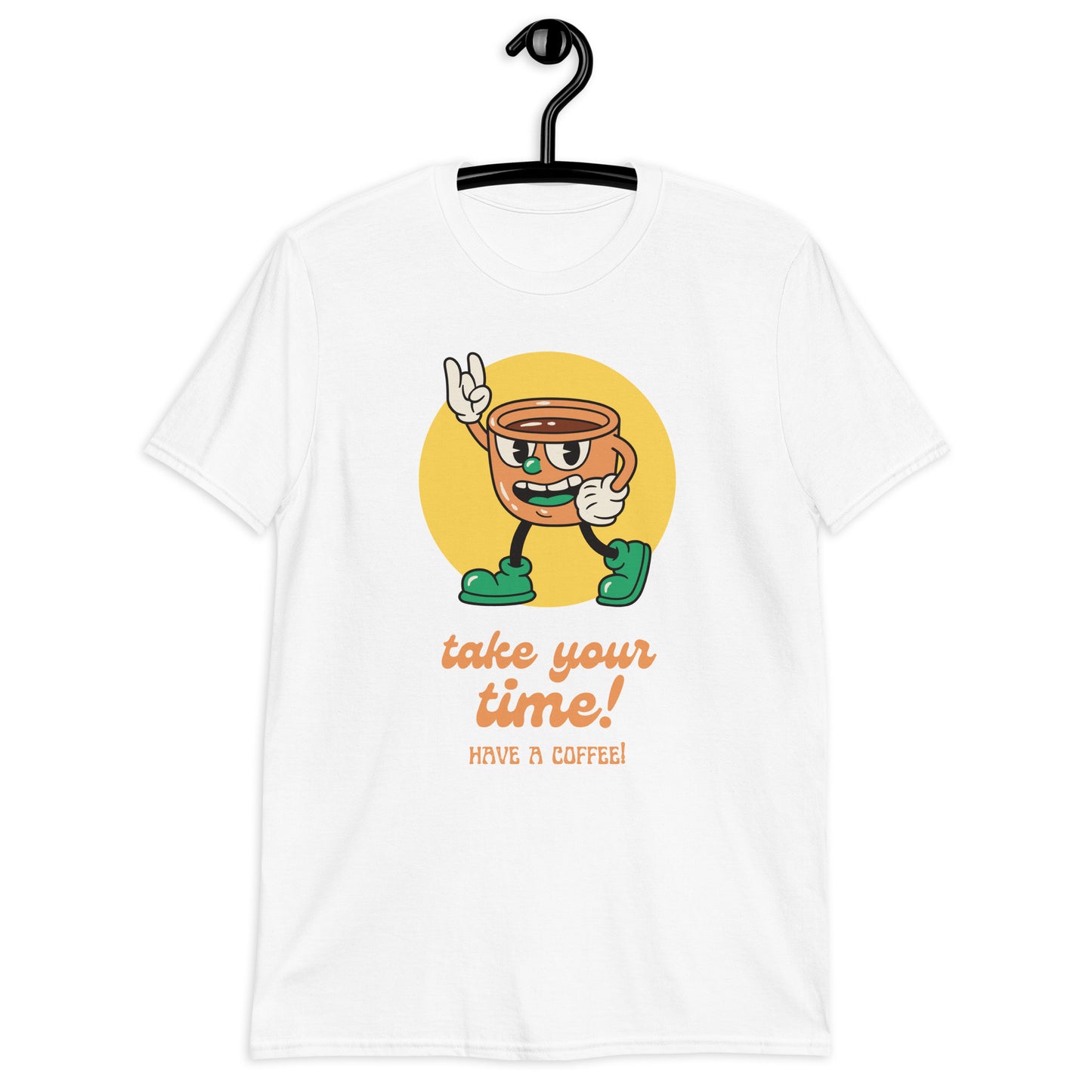 Take Your Time, Have A Coffee - Short-Sleeve Unisex T-Shirt