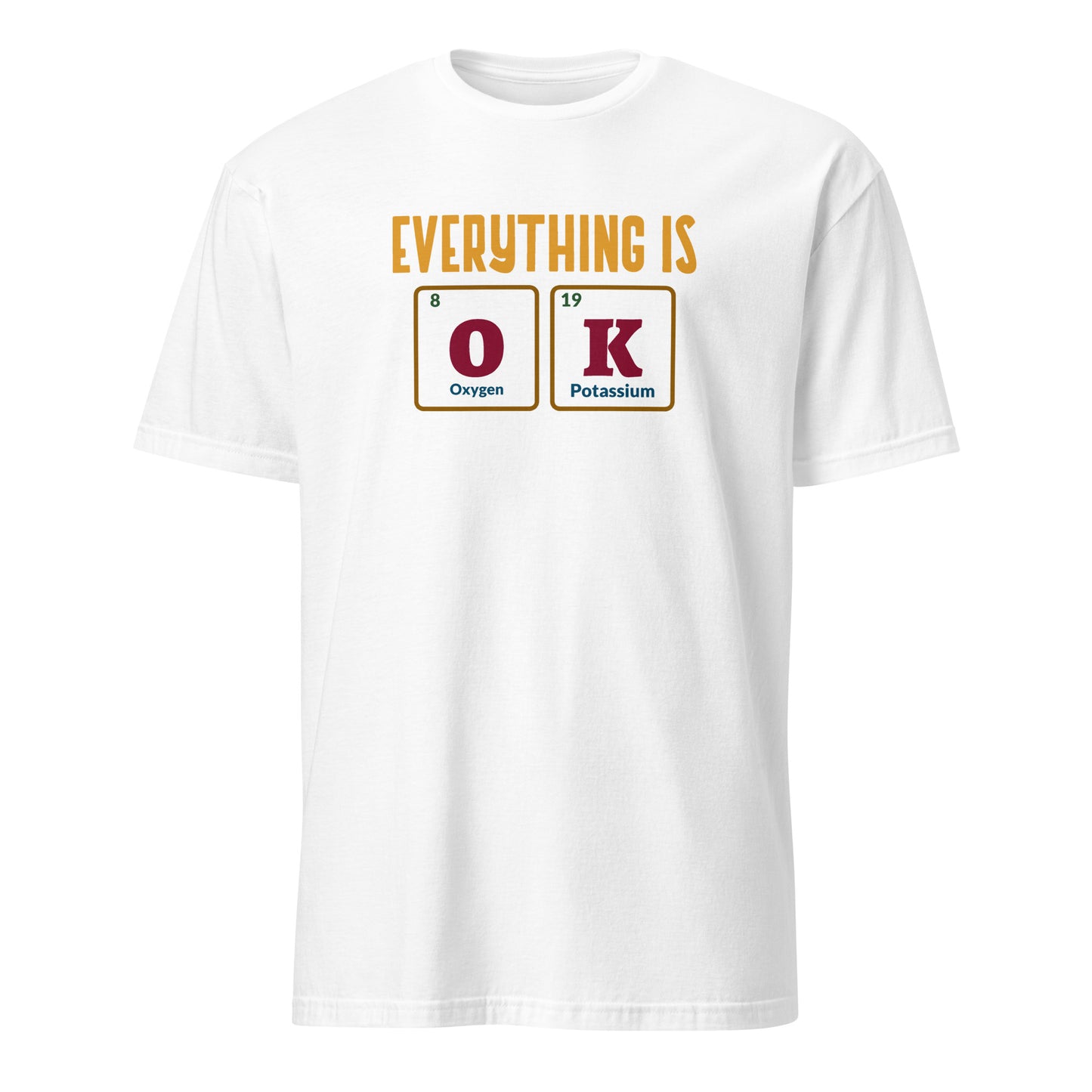 Everything Is OK, Periodic Table - Short-Sleeve Unisex T-Shirt