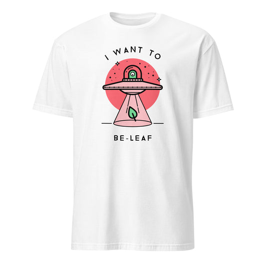 I Want To Be-Leaf, UFO - Short-Sleeve Unisex T-Shirt