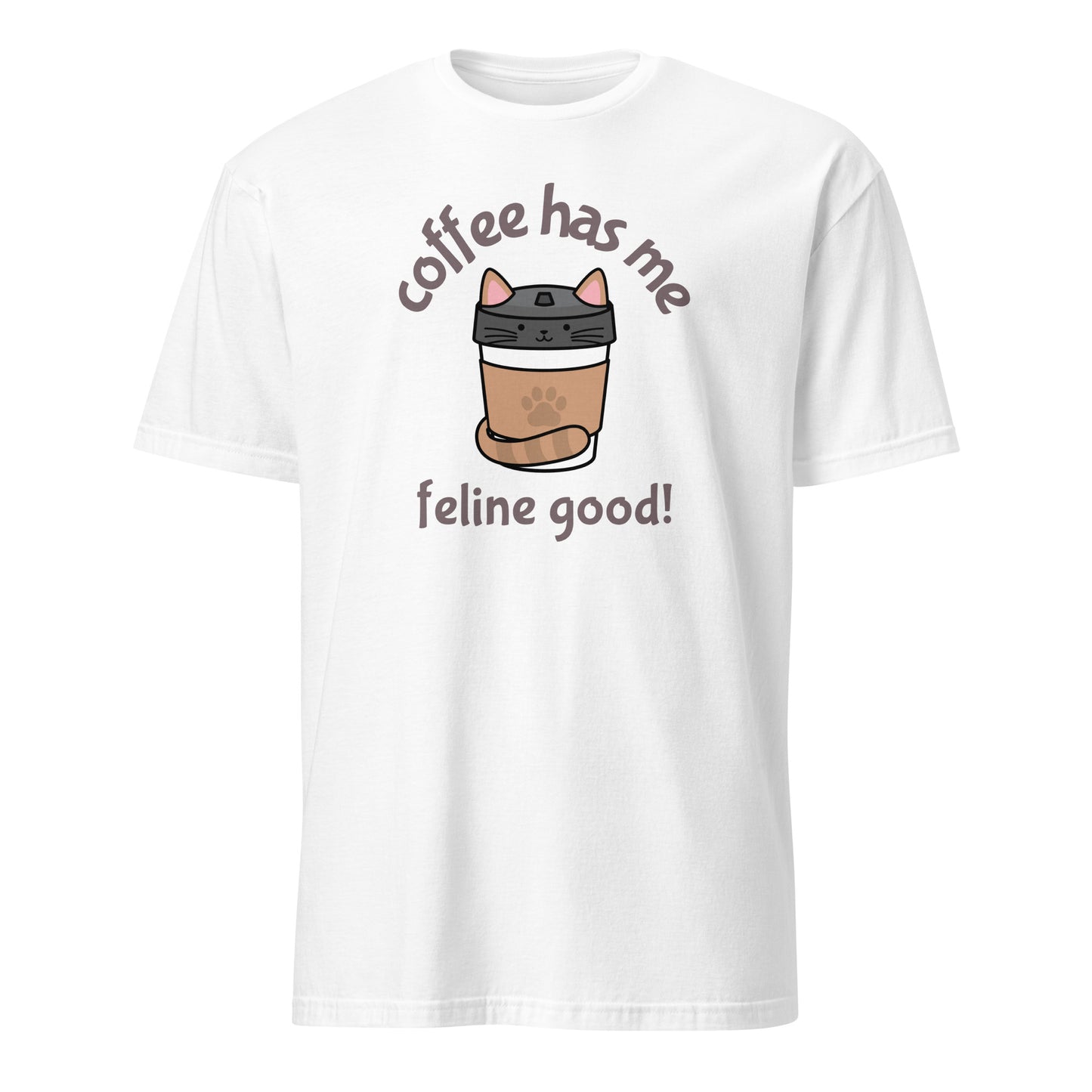 Coffee Has Me Feline Good - Short-Sleeve Unisex T-Shirt