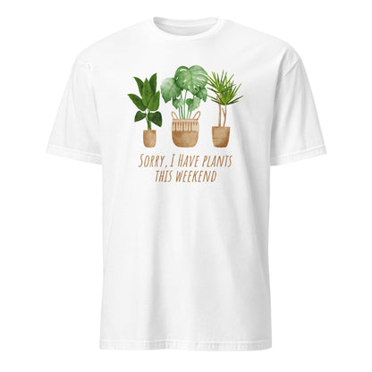 Sorry, I Have Plants This Weekend - Short-Sleeve Unisex T-Shirt