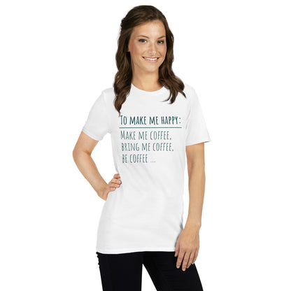 To Make Me Happy, Be Coffee - Short-Sleeve Unisex T-Shirt