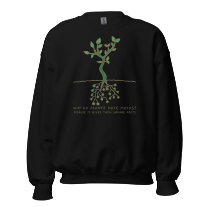 Square Roots, Why Do Plants Hate Maths? - Unisex Sweatshirt Black Unisex Sweatshirt Funny Globally Fulfilled Maths Printed Worldwide